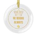 "He Reigns Always" Glass Ornaments