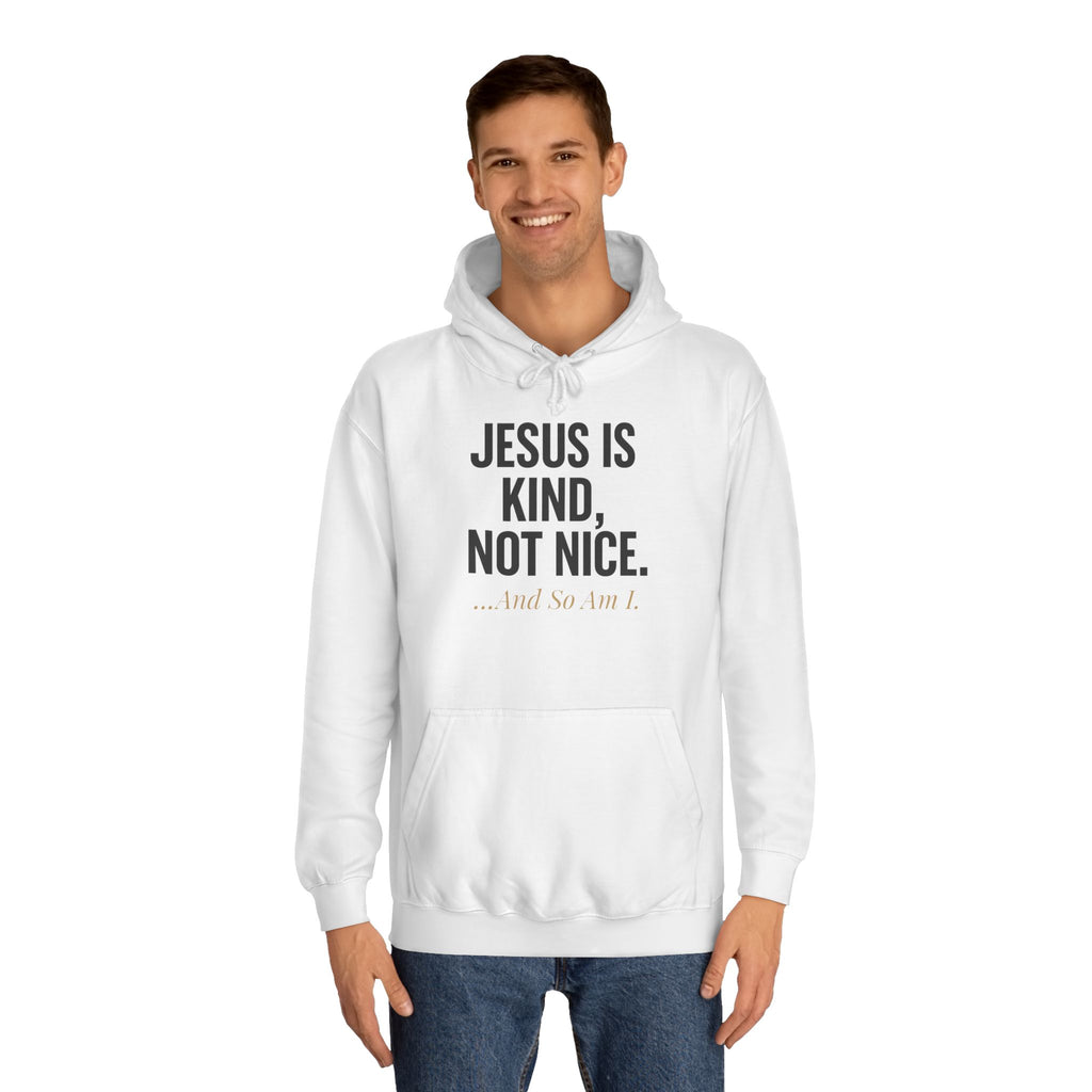Unisex College Hoodie - "Jesus is Kind, Not Nice" - Comfortable & Stylish for Every Occasion