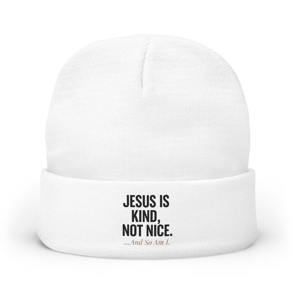 Jesus is Kind, Not Nice...And So Am I Knit Beanie (Embroidery)