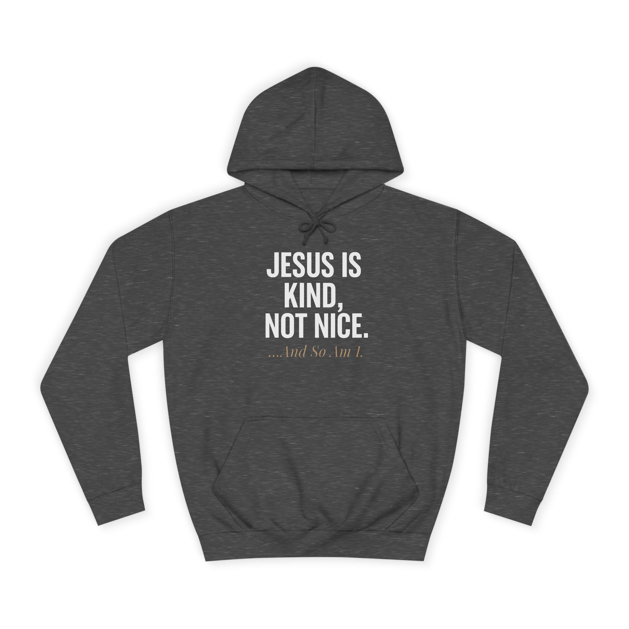 Unisex College Hoodie - "Jesus is Kind, Not Nice" - Comfortable & Stylish for Every Occasion