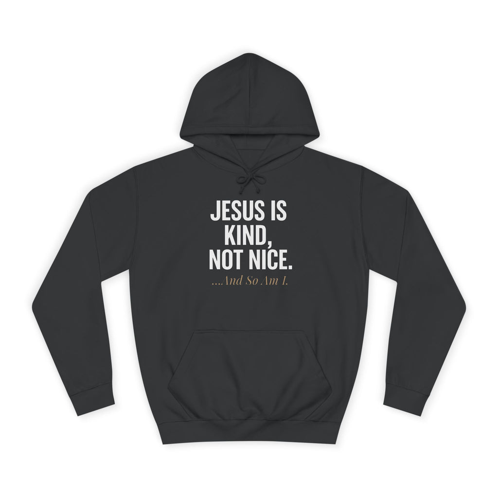 Unisex College Hoodie - "Jesus is Kind, Not Nice" - Comfortable & Stylish for Every Occasion
